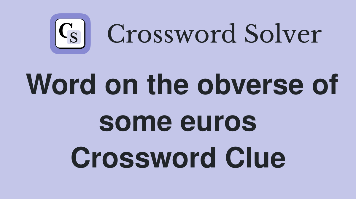 Word on the obverse of some euros Crossword Clue