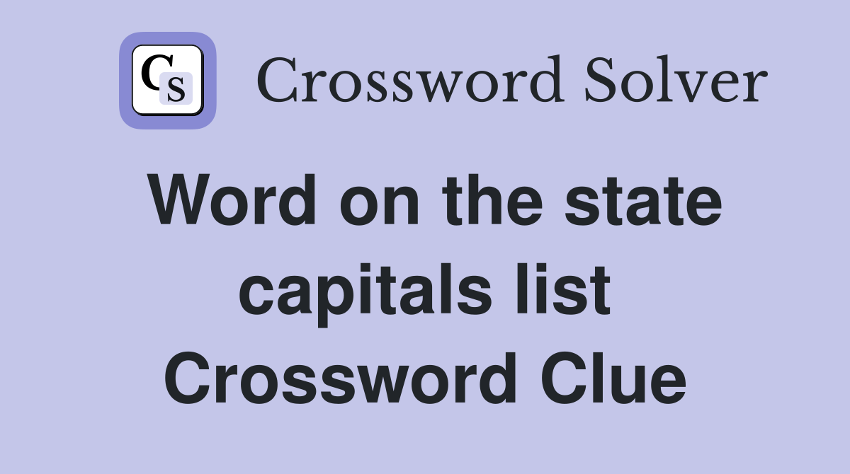 Word on the state capitals list Crossword Clue