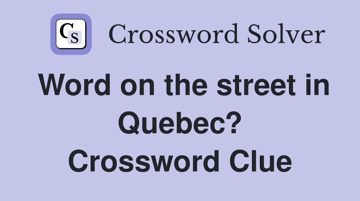 Word on the street in Quebec? Crossword Clue
