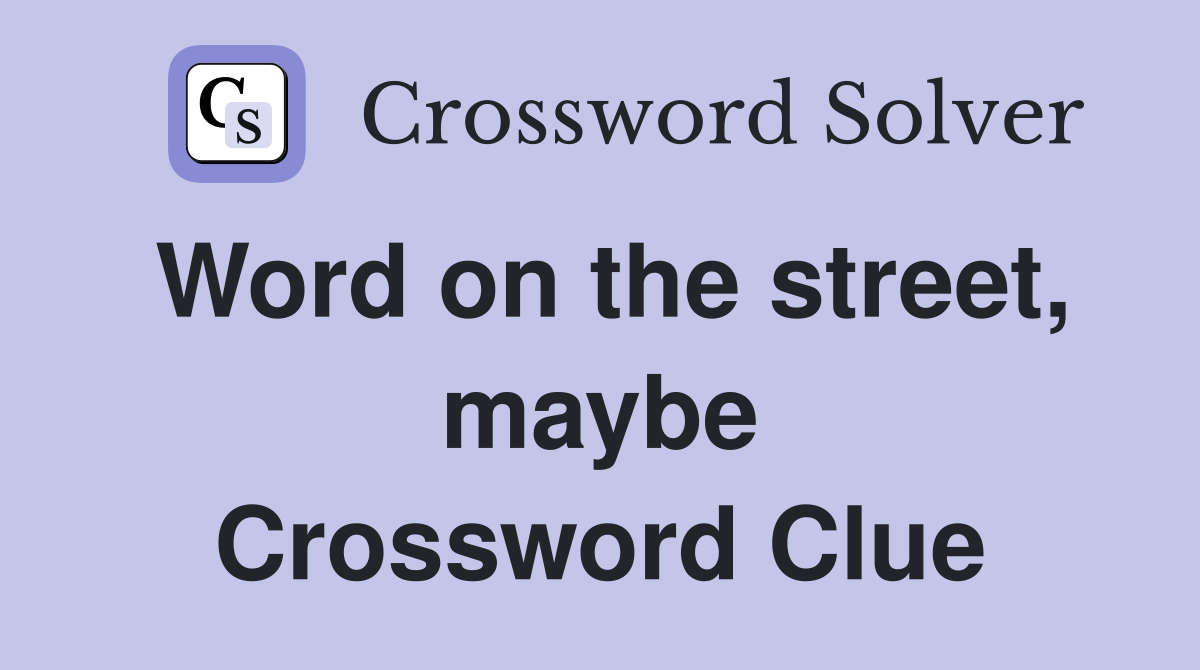 Word on the street, maybe Crossword Clue