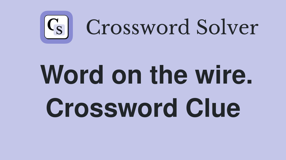 Word on the wire. Crossword Clue