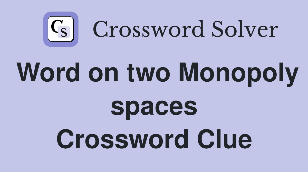Word on two Monopoly spaces Crossword Clue