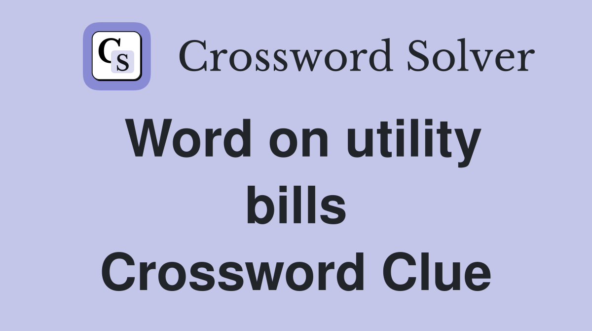 Word on utility bills Crossword Clue