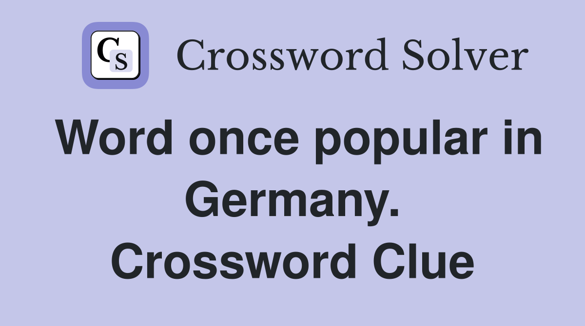 Word once popular in Germany. Crossword Clue