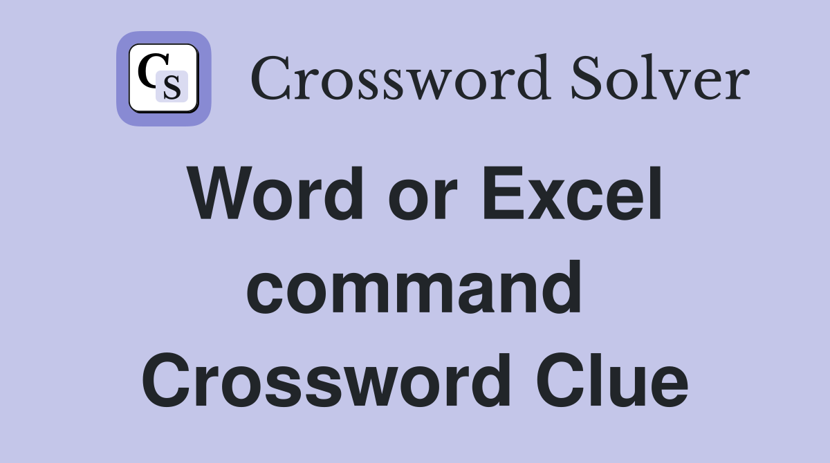 Word or Excel command Crossword Clue
