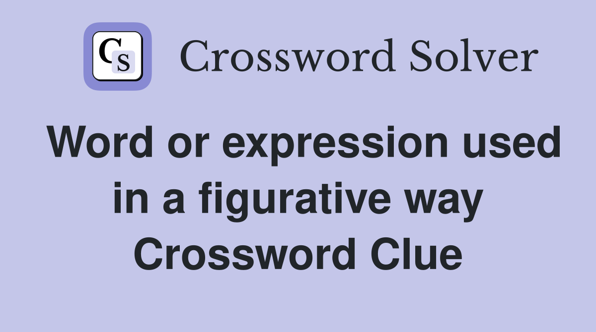Word or expression used in a figurative way Crossword Clue