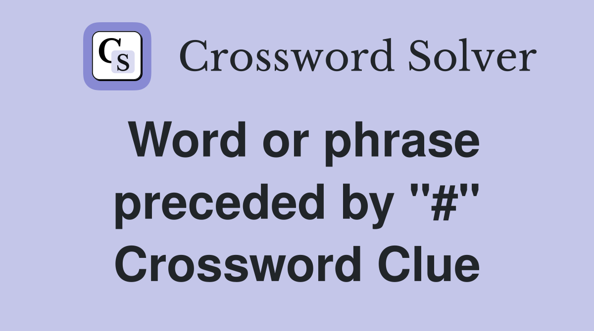 Word or phrase preceded by "#" Crossword Clue