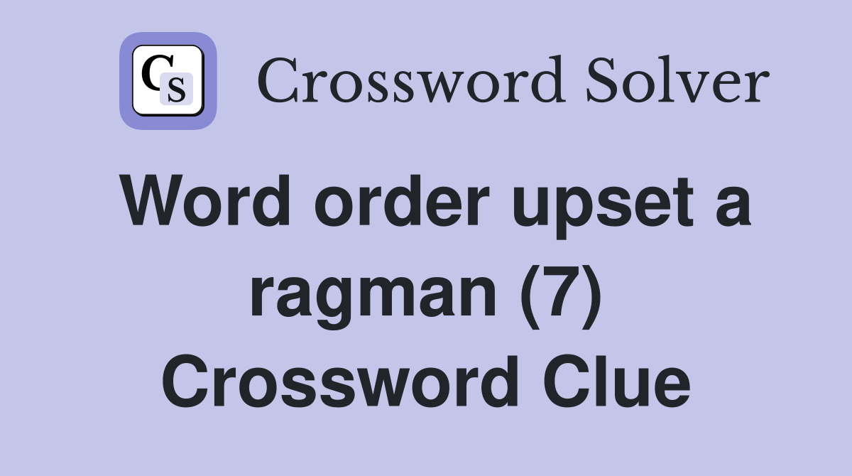 Word order upset a ragman (7) Crossword Clue