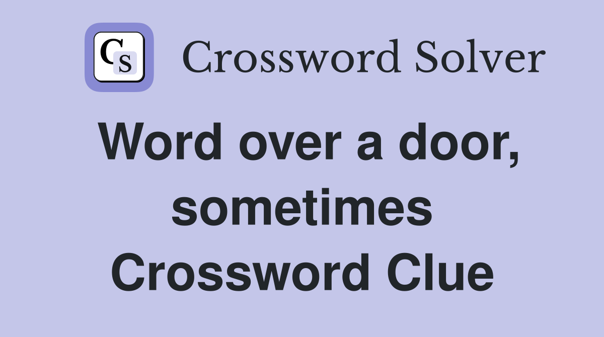 Word over a door, sometimes Crossword Clue
