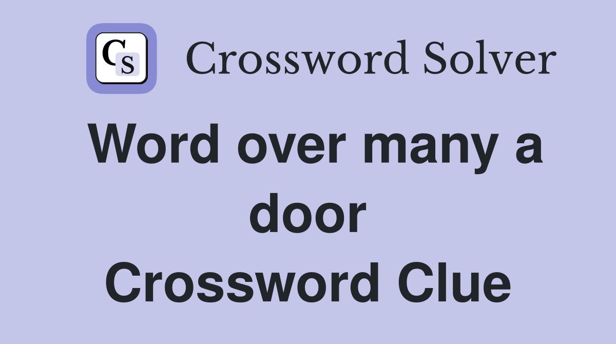 Word over many a door Crossword Clue
