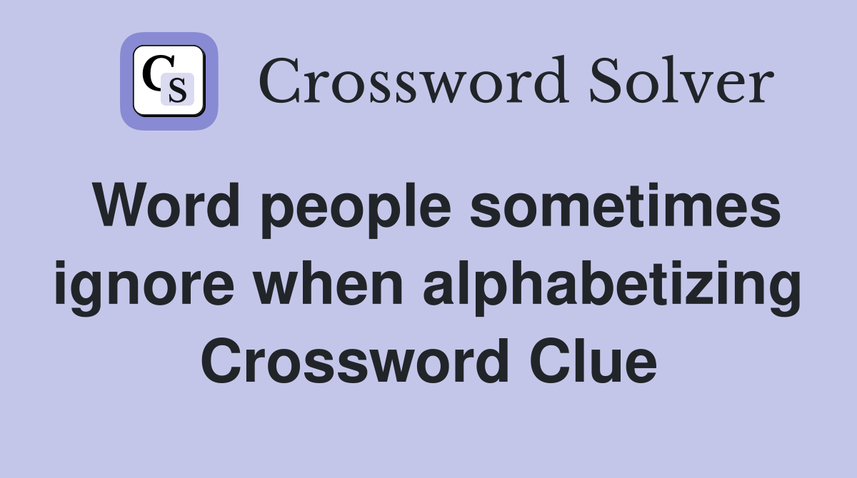 Word people sometimes ignore when alphabetizing Crossword Clue