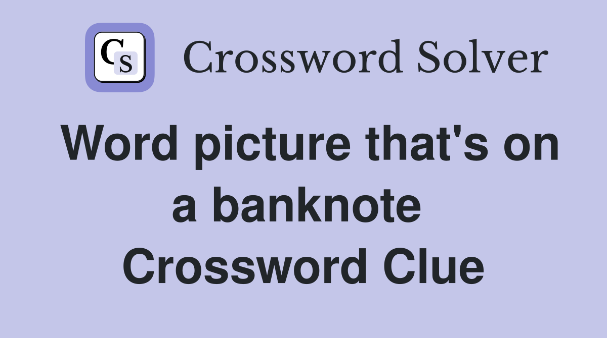 Word picture that's on a banknote  Crossword Clue