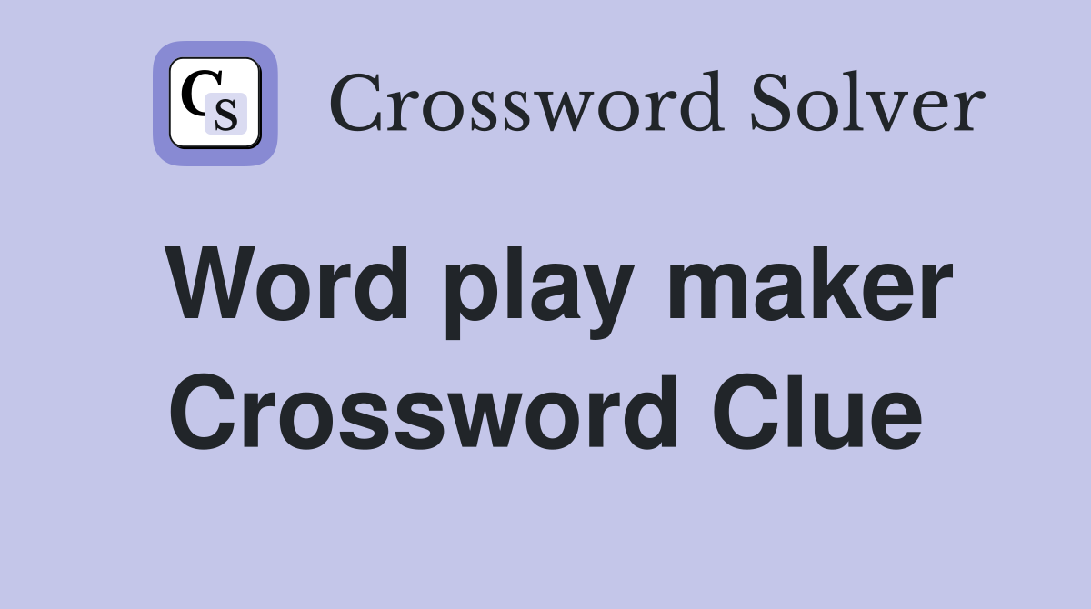 Word play maker Crossword Clue