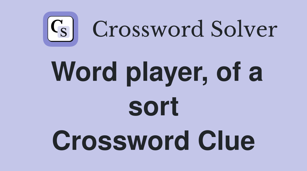 Word player, of a sort Crossword Clue