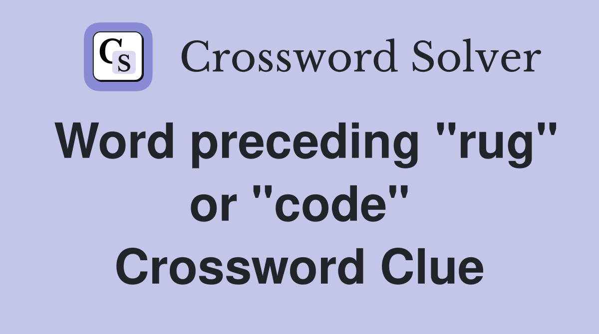 Word preceding "rug" or "code" Crossword Clue