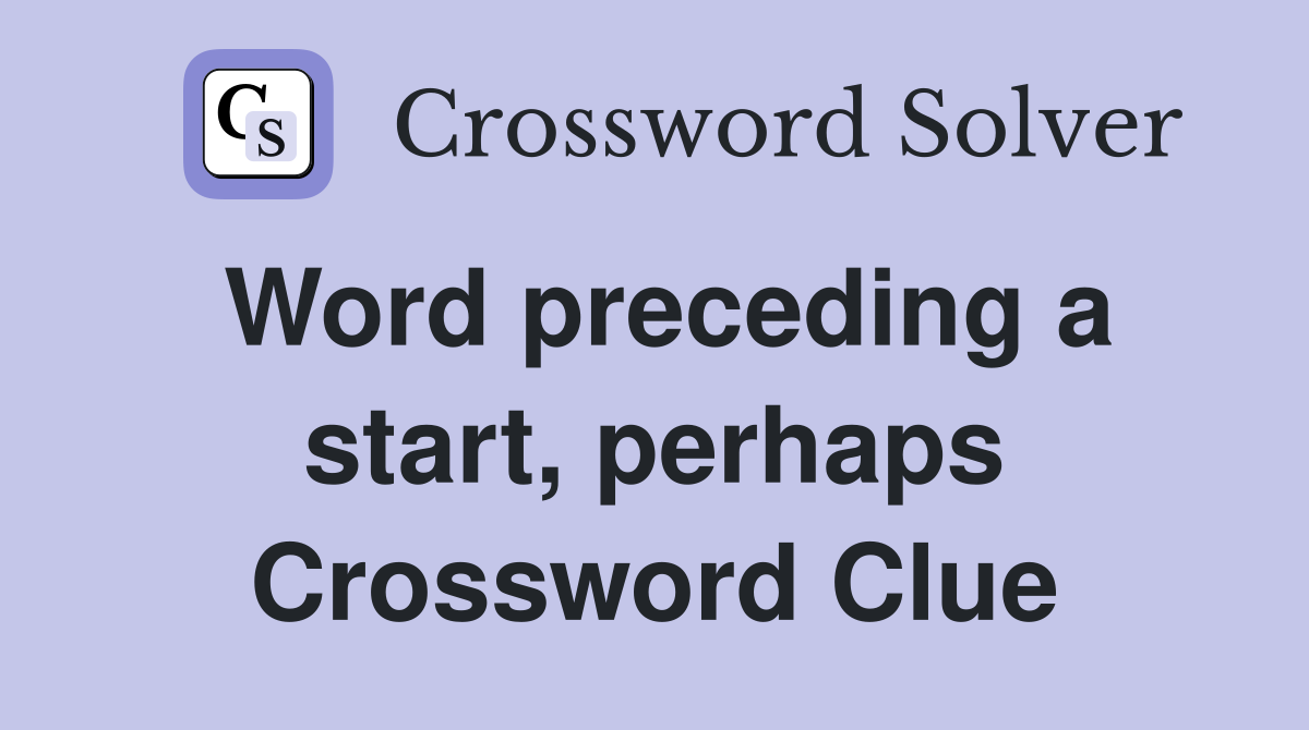 Word preceding a start, perhaps Crossword Clue