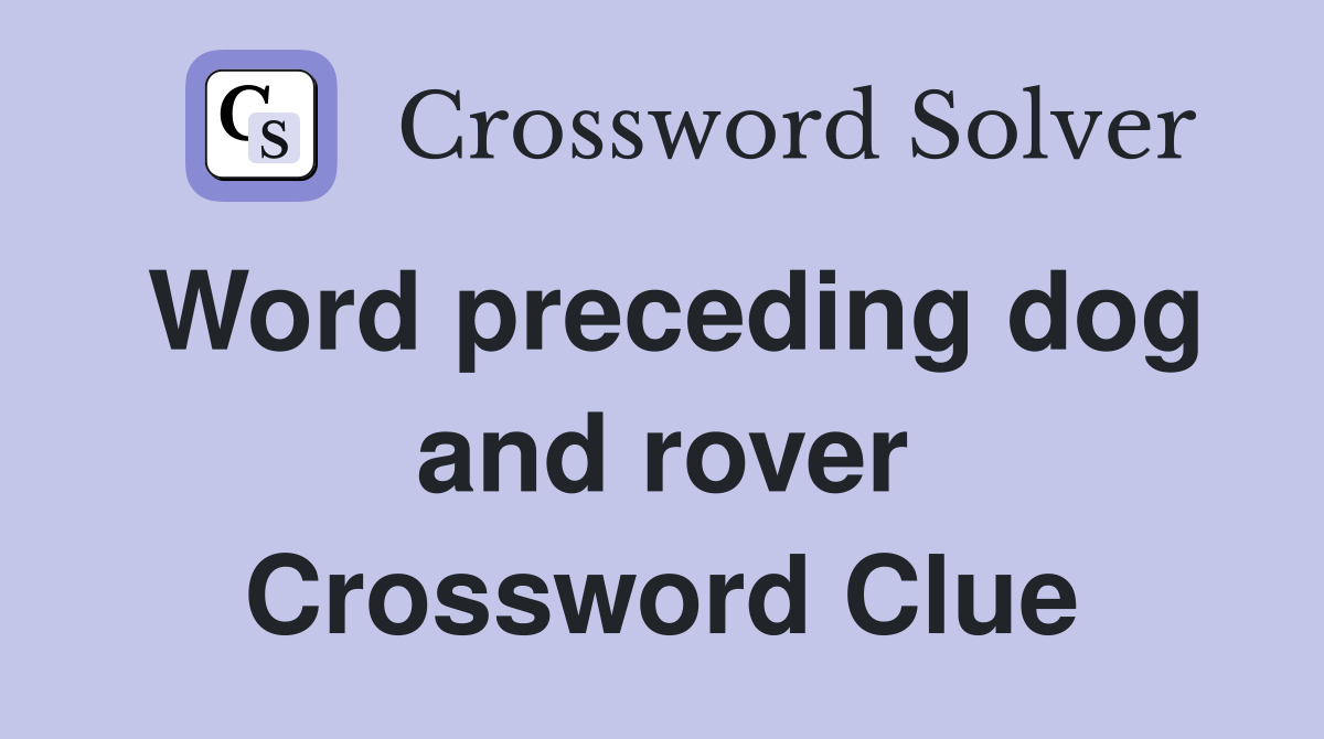 Word preceding dog and rover Crossword Clue