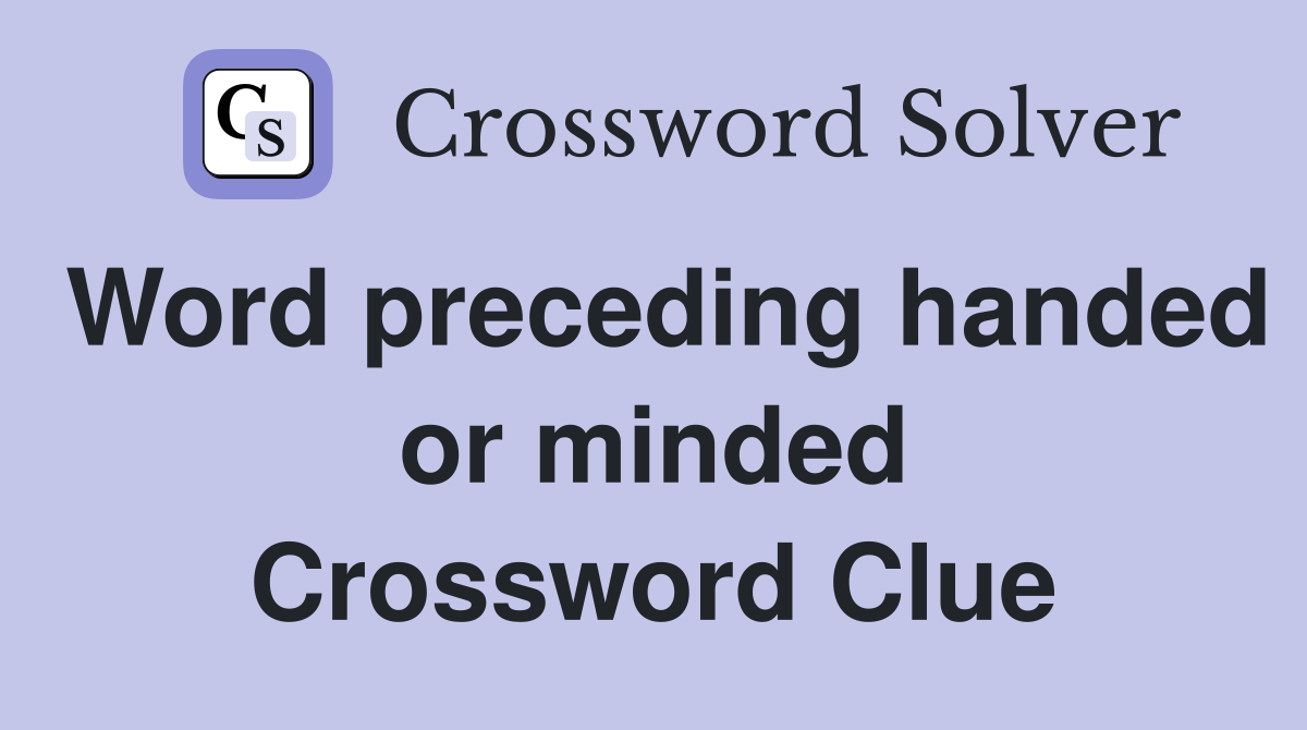 Word preceding handed or minded Crossword Clue