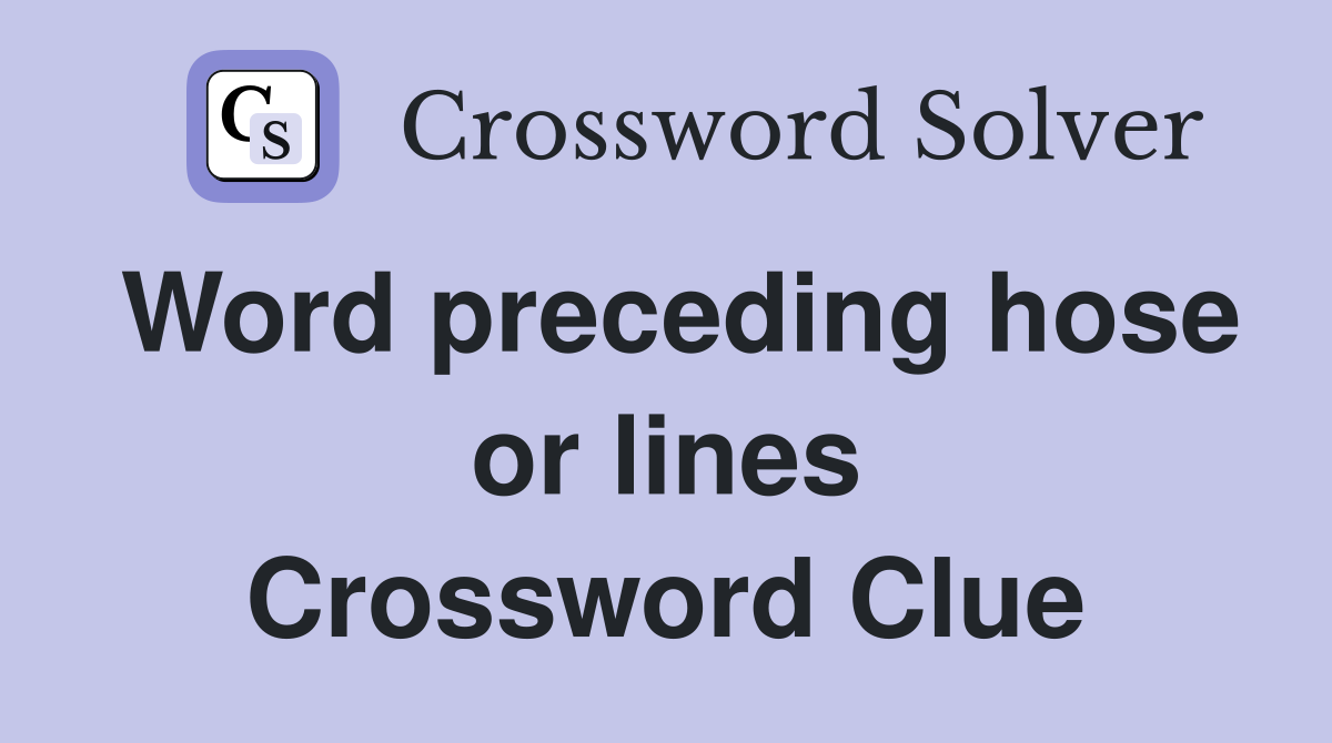 Word preceding hose or lines Crossword Clue