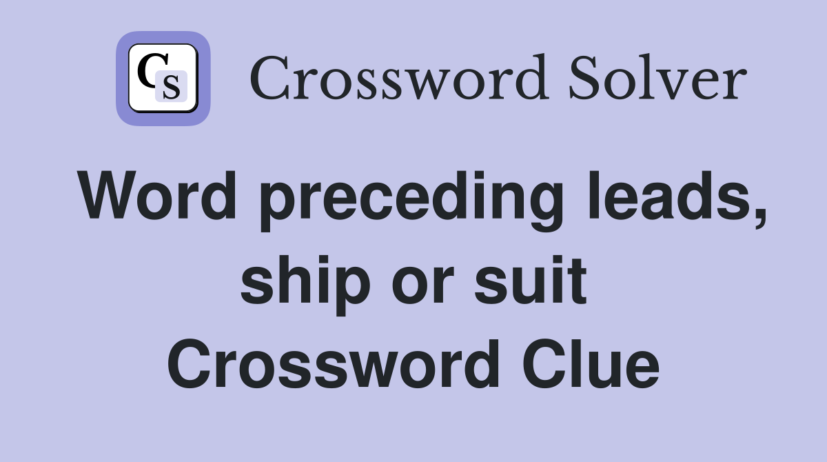 Word preceding leads, ship or suit Crossword Clue