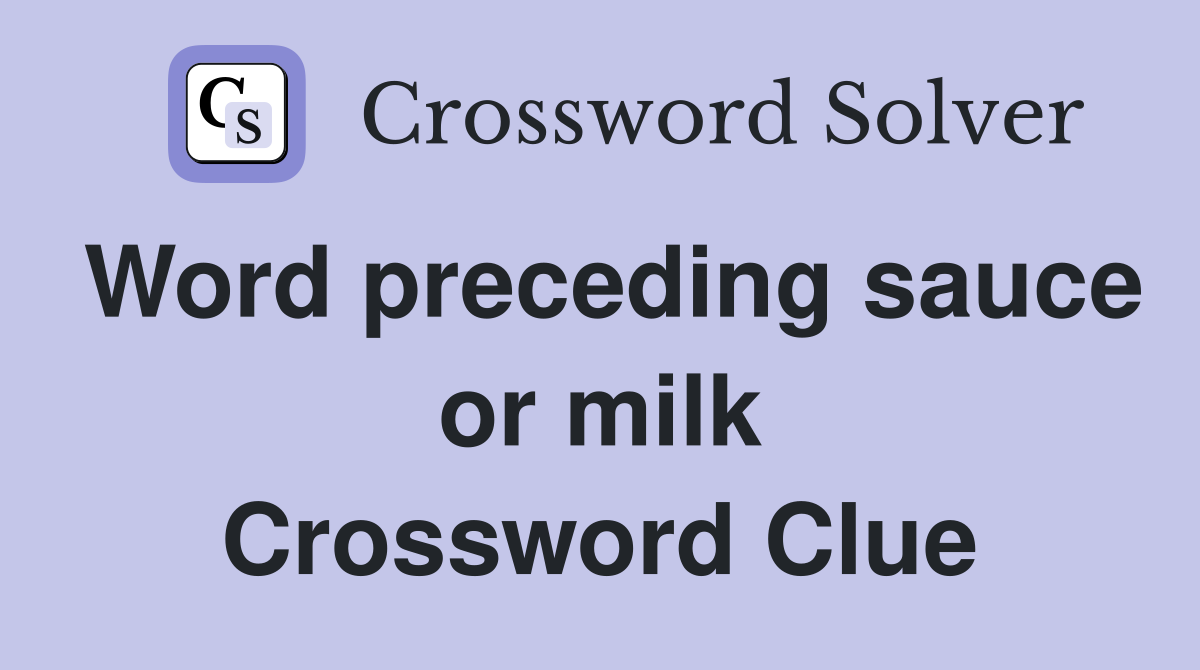 Word preceding sauce or milk Crossword Clue