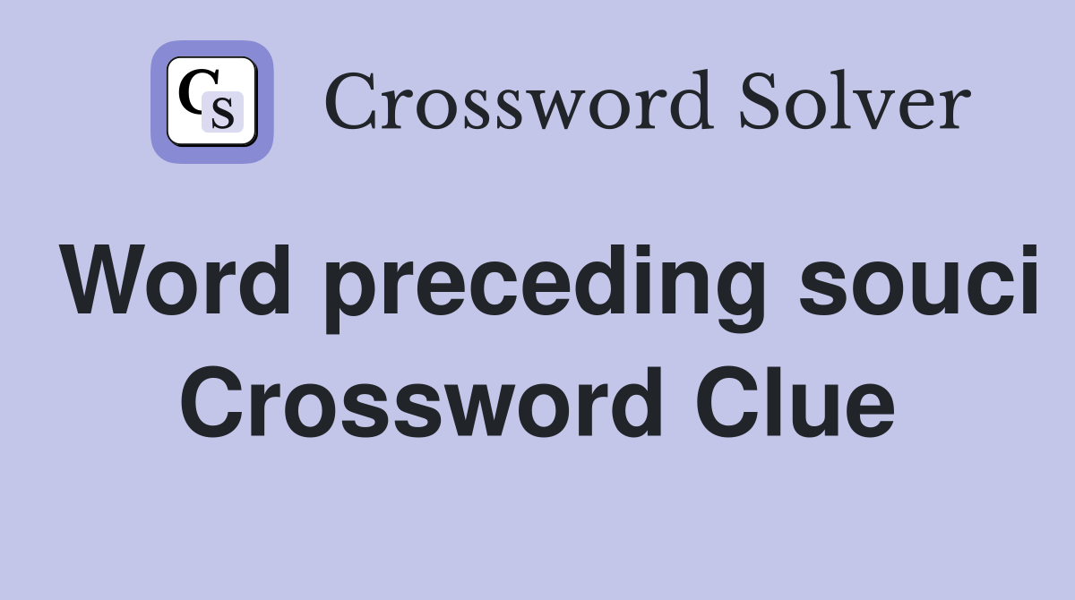 Word preceding souci Crossword Clue