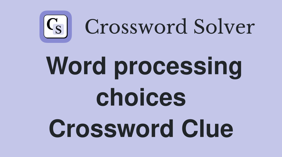 Word processing choices Crossword Clue