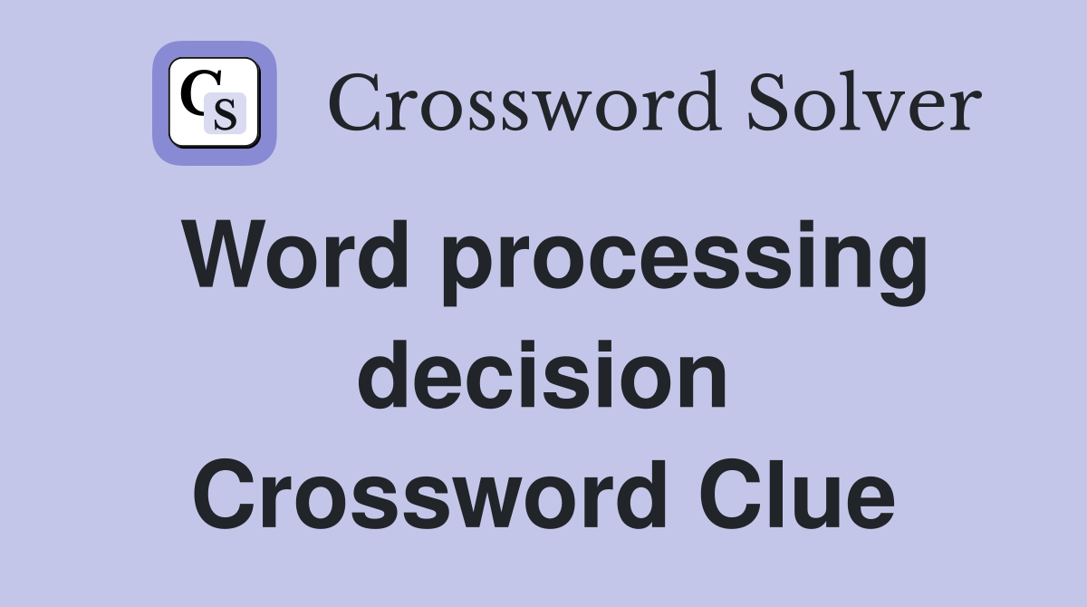 Word processing decision Crossword Clue