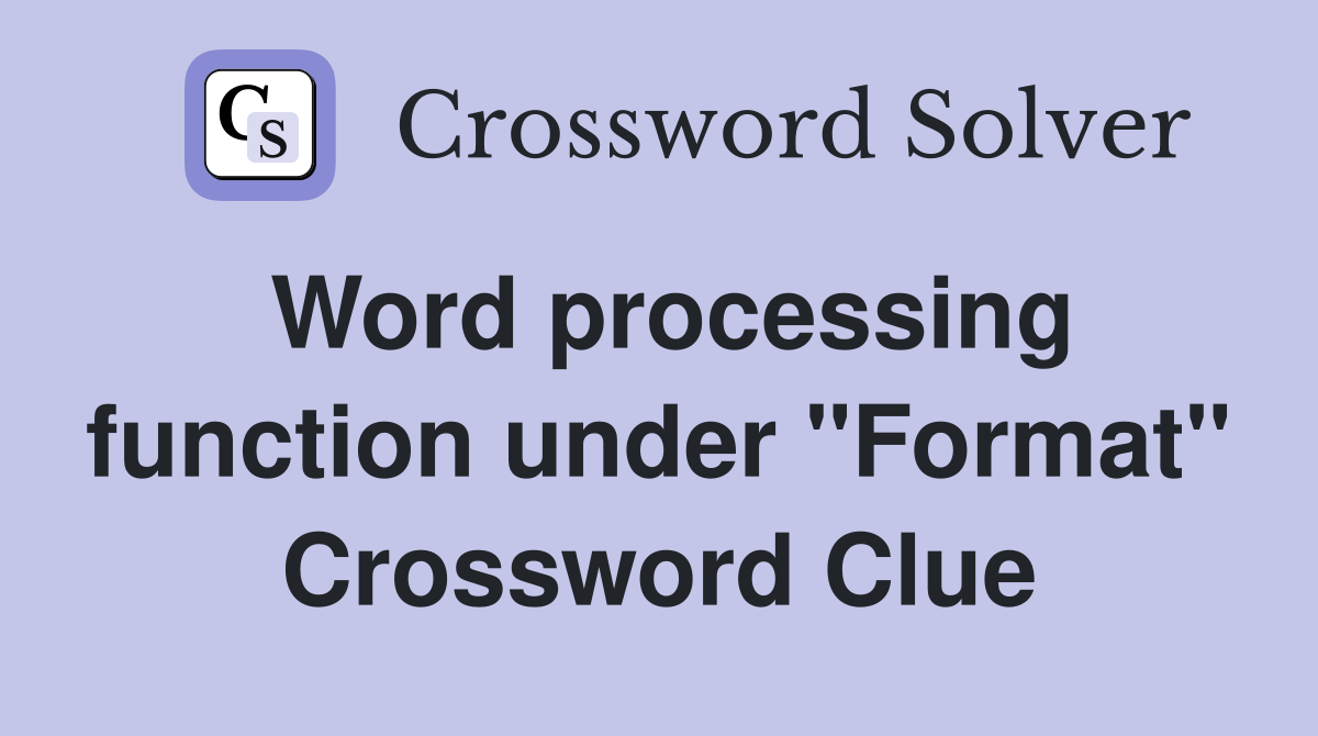 Word processing function under "Format" Crossword Clue