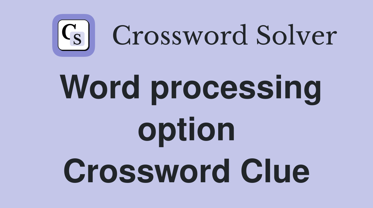Word processing option Crossword Clue