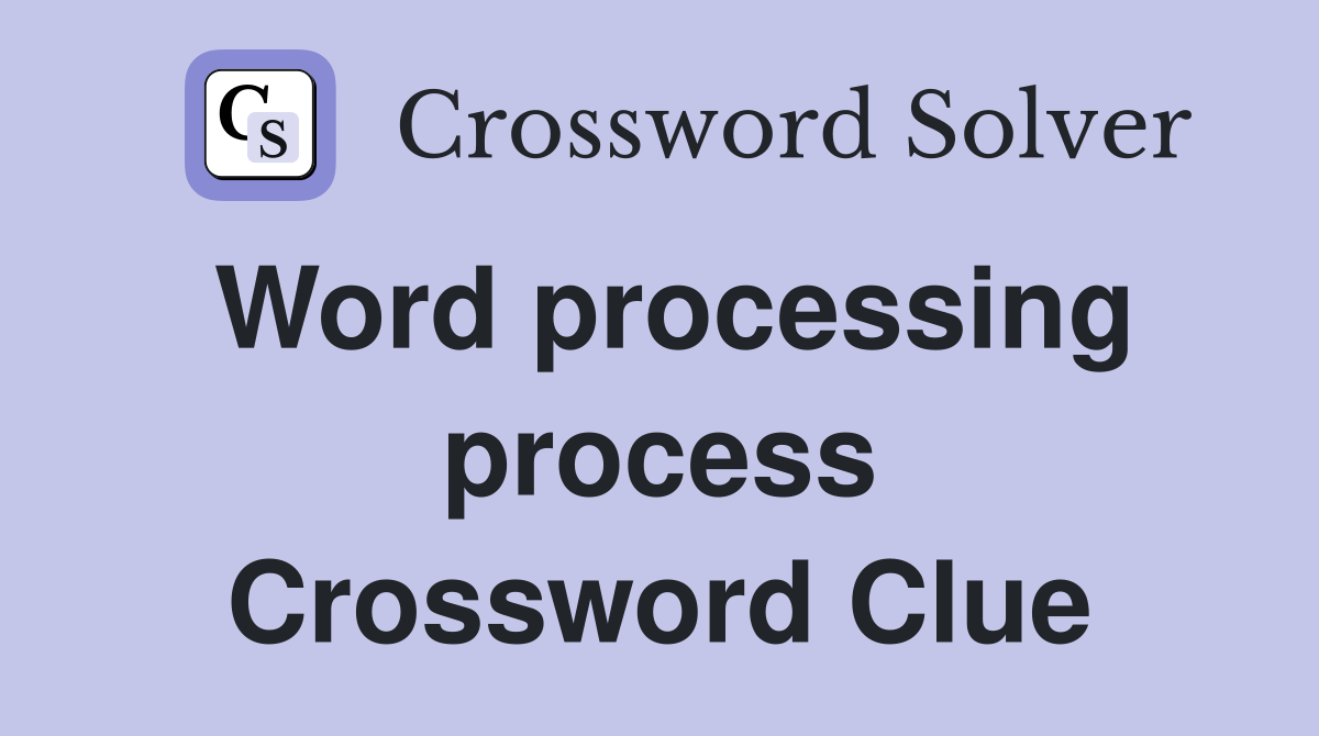 Word processing process Crossword Clue