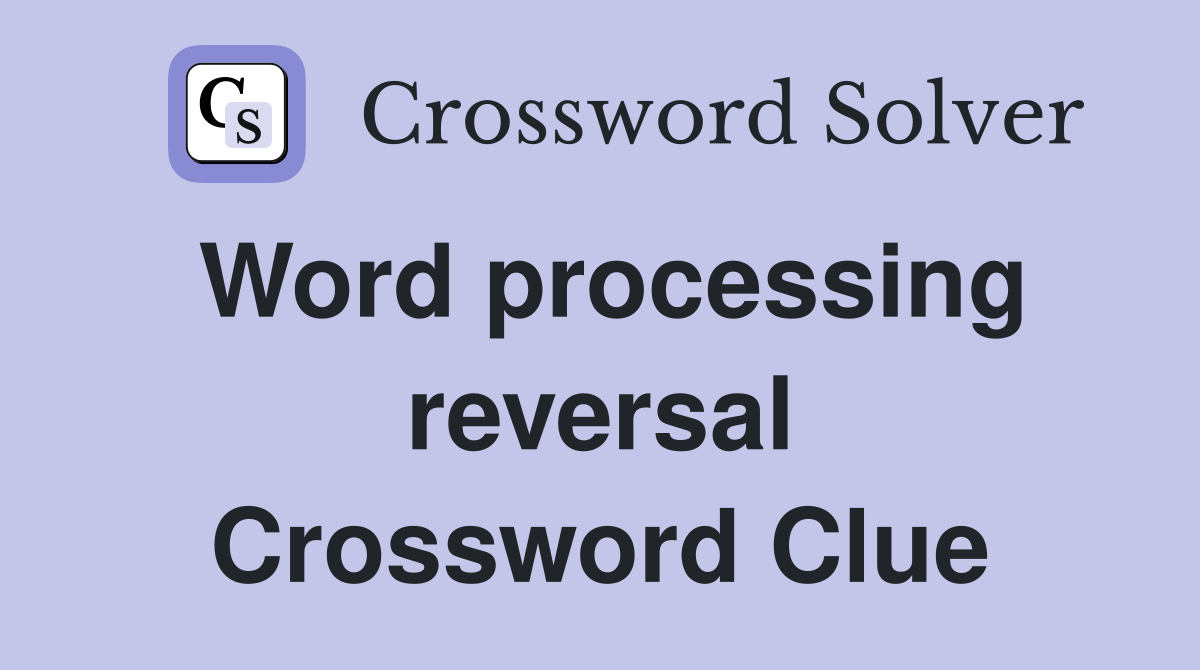 Word processing reversal Crossword Clue
