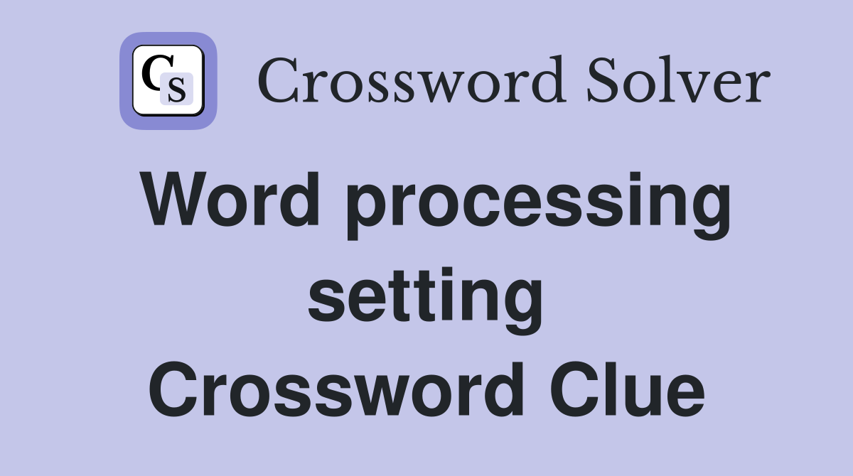 Word processing setting Crossword Clue