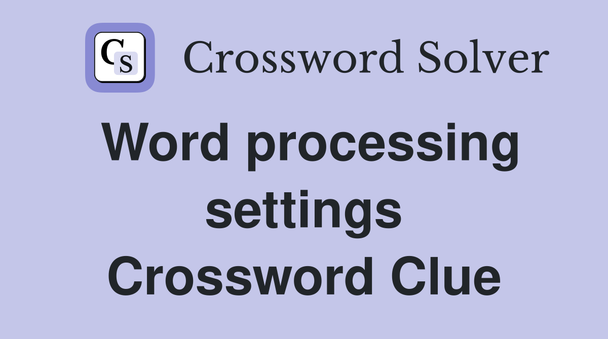 Word processing settings Crossword Clue