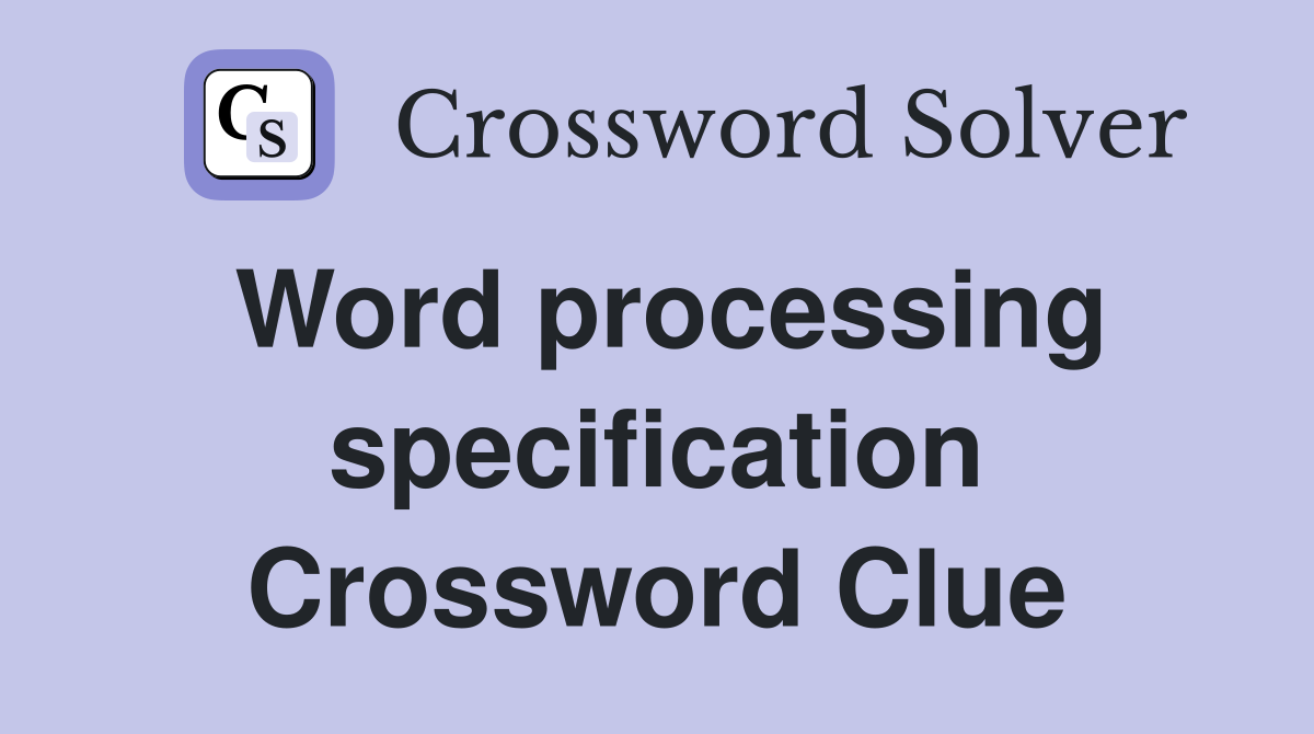 Word processing specification Crossword Clue