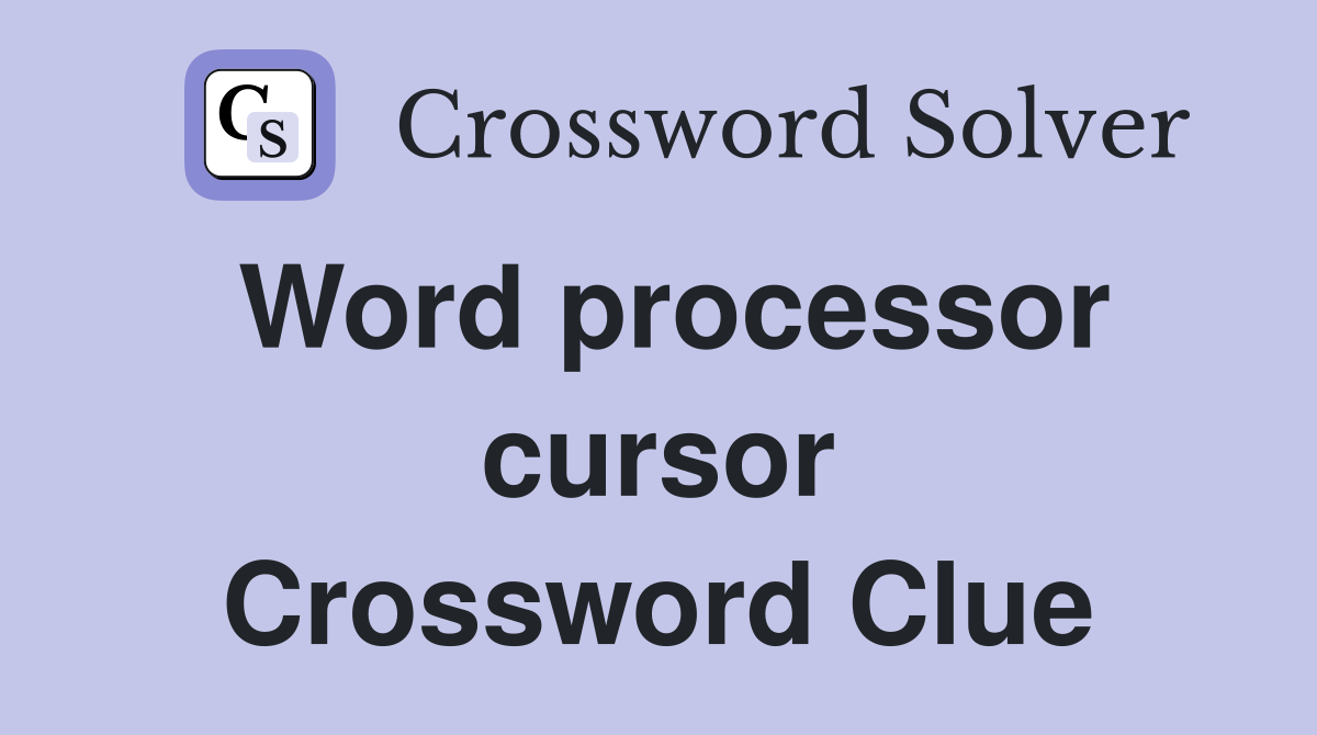 Word processor cursor Crossword Clue