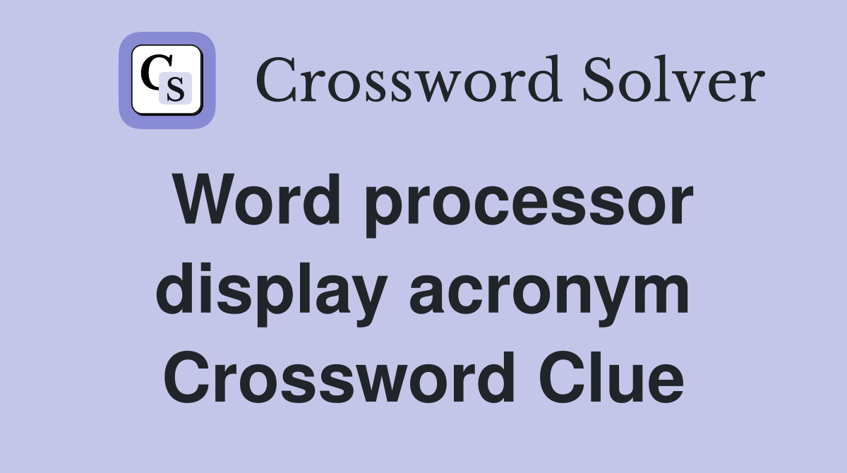 Word processor display acronym Crossword Clue