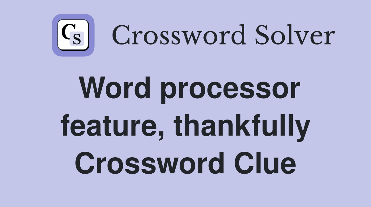 Word processor feature, thankfully Crossword Clue
