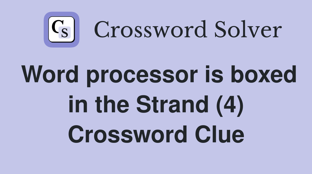 Word processor is boxed in the Strand (4) Crossword Clue