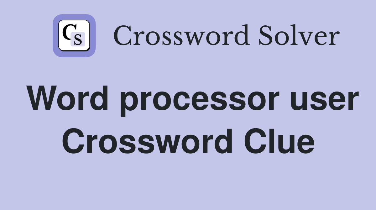 Word processor user Crossword Clue
