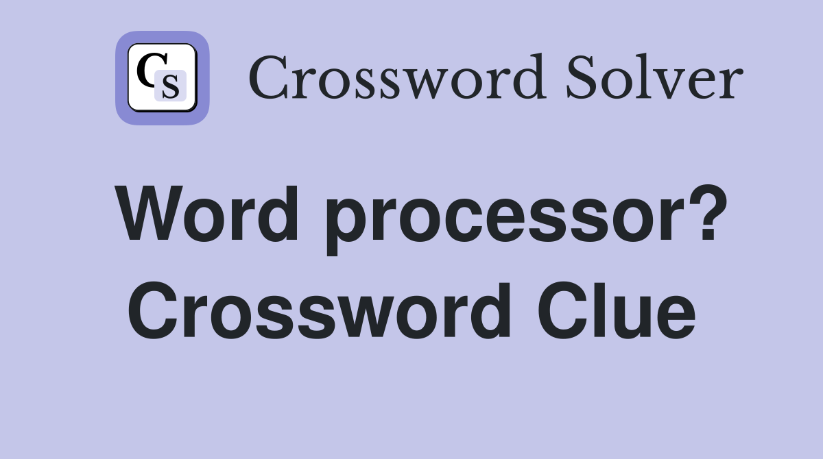 Word processor? Crossword Clue