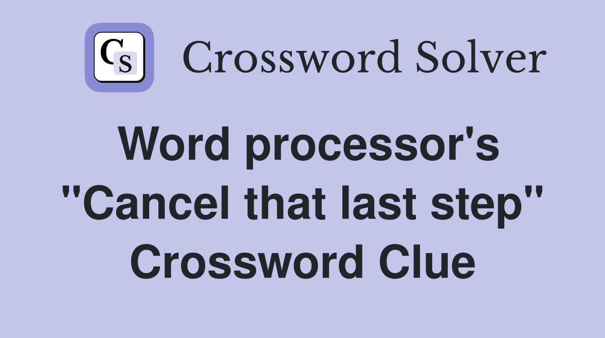 Word processor's "Cancel that last step" Crossword Clue