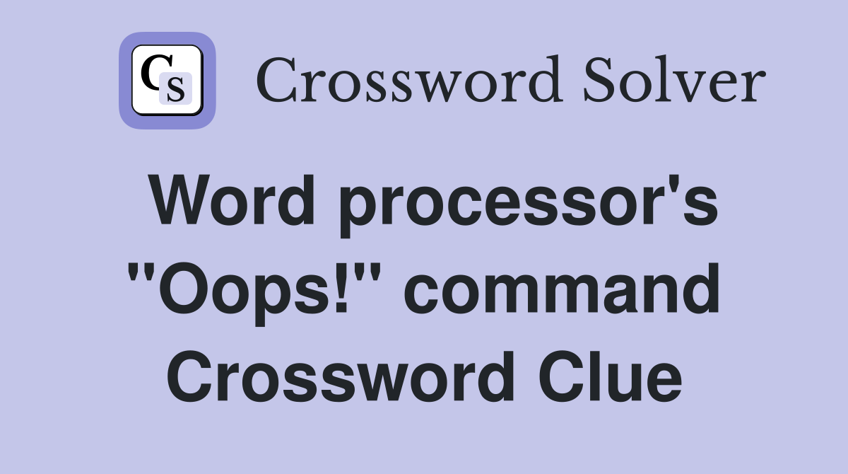 Word processor's "Oops!" command Crossword Clue