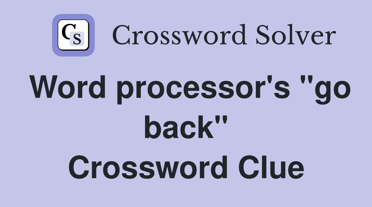 Word processor's "go back" Crossword Clue