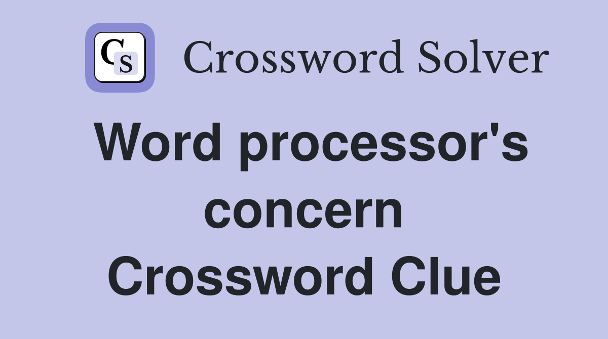 Word processor's concern Crossword Clue