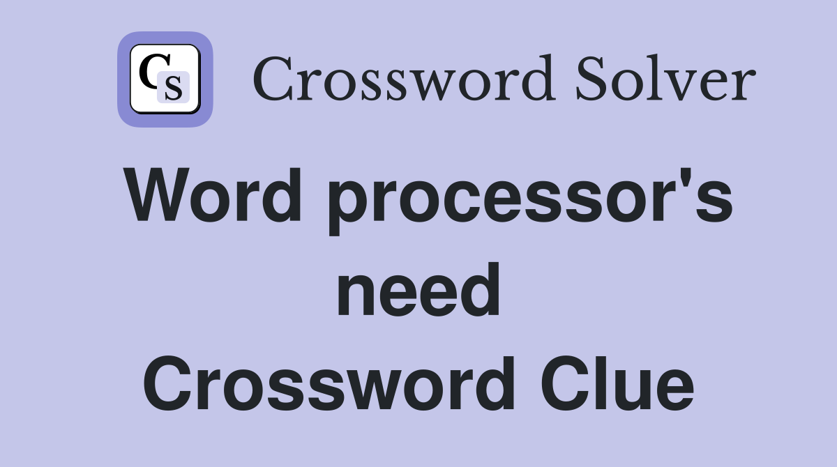 Word processor's need Crossword Clue
