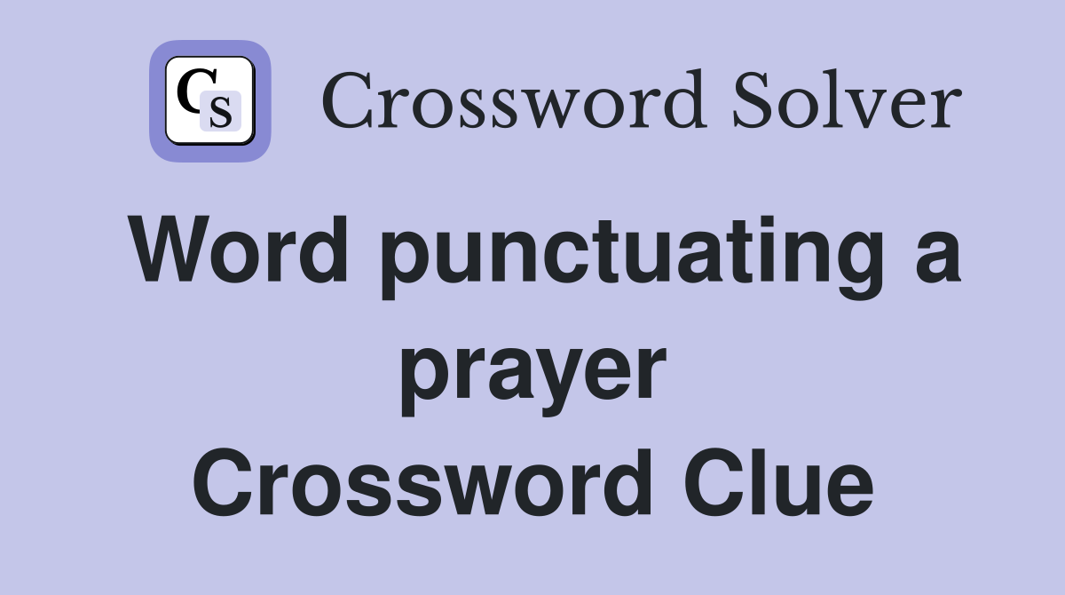 Word punctuating a prayer Crossword Clue