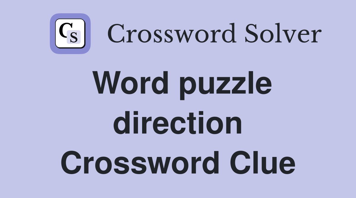 Word puzzle direction Crossword Clue