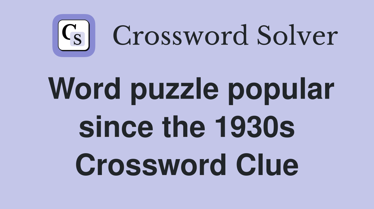 Word puzzle popular since the 1930s Crossword Clue