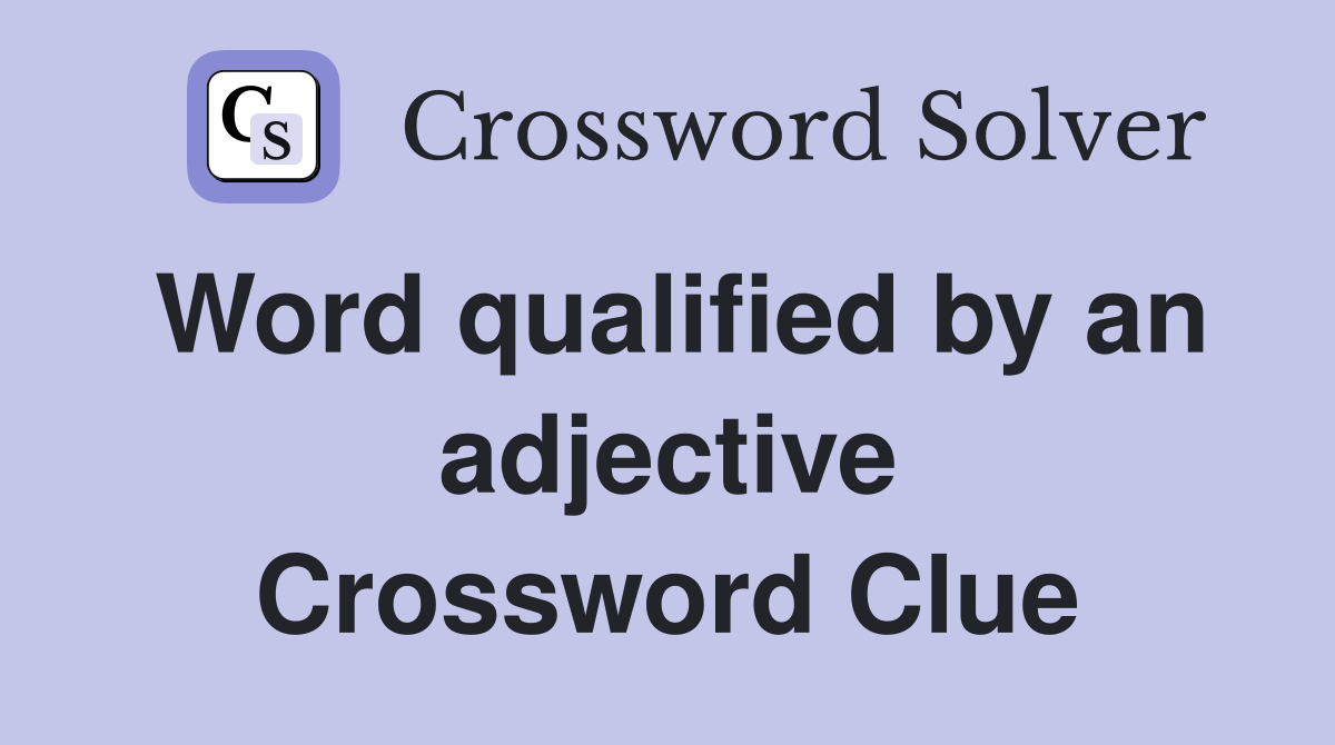 Word qualified by an adjective Crossword Clue